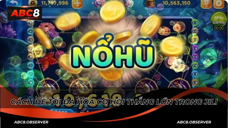 Cách để tối đa hóa cơ hội thắng lớn trong JILI