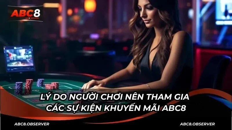 Lý do người chơi nên tham gia các sự kiện khuyến mãi ABC8