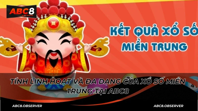 Tính linh hoạt và đa dạng của xổ số miền Trung tại ABC8