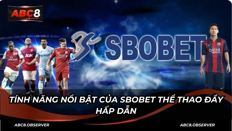 Tính năng nổi bật của Sbobet thể thao đầy hấp dẫn